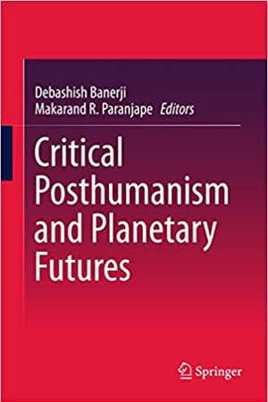 Critical Posthumanism and Planetary Futures
